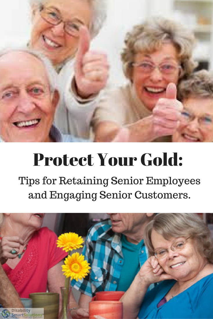 Protect Your Gold - Tips for Retaining Senior Employees and Engaging Senior Customers.